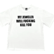 My Jeweller Will Kill You Tee