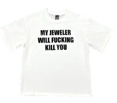 My Jeweller Will Fucking Kill You Tee